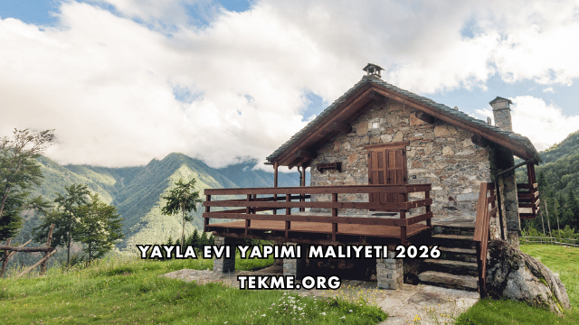 Yayla Evi Yapımı Maliyeti 2026 