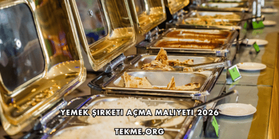 Yemek Şirketi Açma Maliyeti 2026