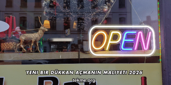 Yeni Bir Dükkan Açmanın Maliyeti 2026