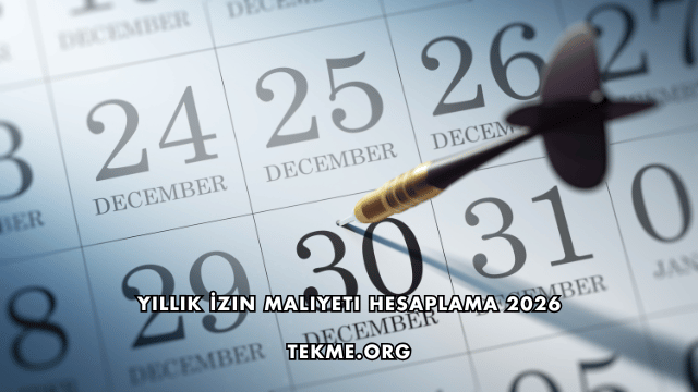 Yıllık İzin Maliyeti Hesaplama 2026
