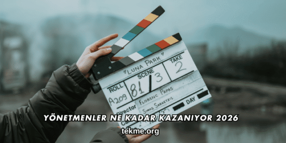 Yönetmenler Ne Kadar Kazanıyor 2026
