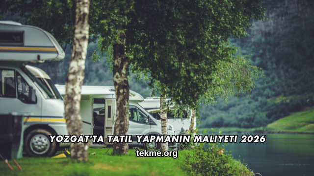 Yozgat'ta Tatil Yapmanın Maliyeti 2026