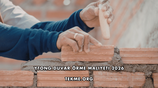 Ytong Duvar Örme Maliyeti 2026