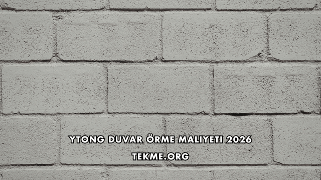 Ytong Duvar Örme Maliyeti 2026