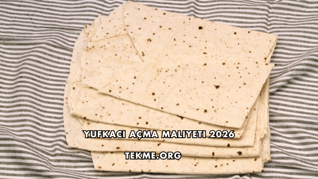 Yufkacı Açma Maliyeti 2026