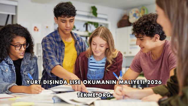 Yurt Dışında Lise Okumanın Maliyeti 2026