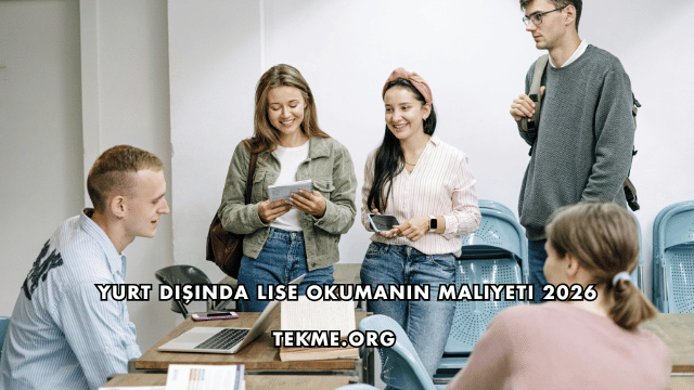 Yurt Dışında Lise Okumanın Maliyeti 2026
