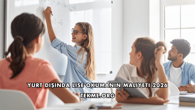 Yurt Dışında Lise Okumanın Maliyeti 2026