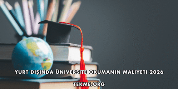 Yurt Dışında Üniversite Okumanın Maliyeti 2026