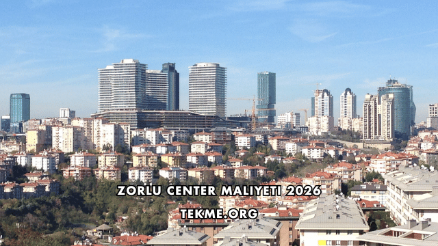 Zorlu Center Maliyeti 2026